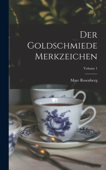 Der Goldschmiede Merkzeichen; Volume 1 (German Edition)