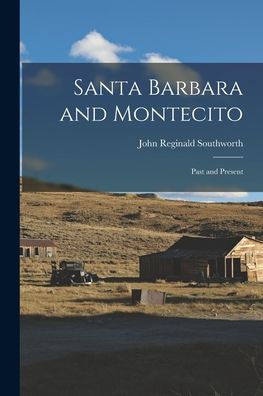 Santa Barbara And Montecito: Past And Present