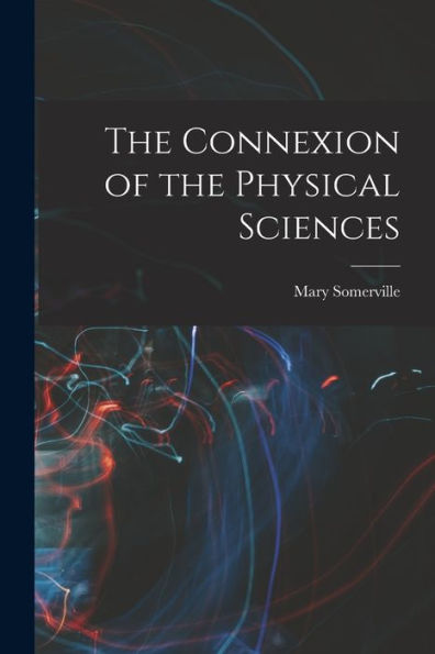 The Connexion Of The Physical Sciences
