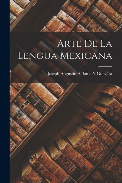 Arte De La Lengua Mexicana (Spanish Edition)
