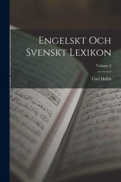 Engelskt Och Svenskt Lexikon; Volume 2 (Swedish Edition)