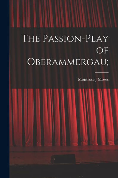 The Passion-Play Of Oberammergau;