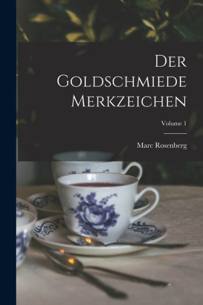 Der Goldschmiede Merkzeichen; Volume 1 (German Edition)