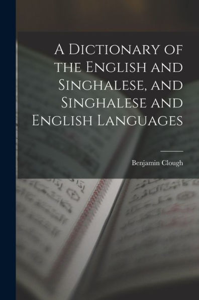A Dictionary Of The English And Singhalese, And Singhalese And English Languages