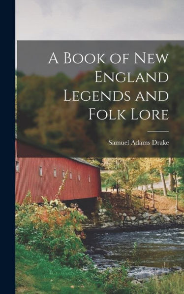 A Book Of New England Legends And Folk Lore