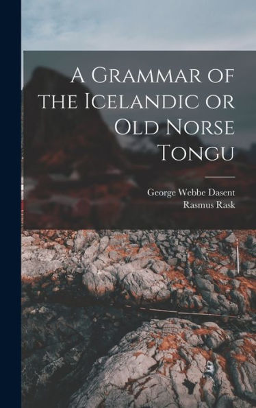 A Grammar Of The Icelandic Or Old Norse Tongu