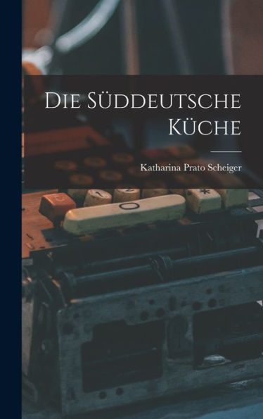 Die Süddeutsche Küche (German Edition)