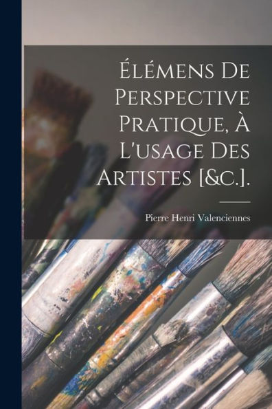 Élémens De Perspective Pratique, À L'Usage Des Artistes [&C.]. (French Edition)