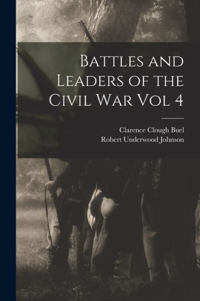 Battles And Leaders Of The Civil War Vol 4
