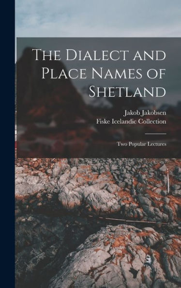 The Dialect And Place Names Of Shetland; Two Popular Lectures