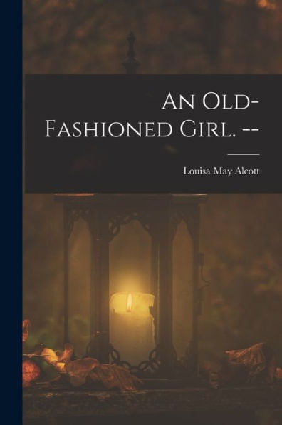 An Old-Fashioned Girl. --