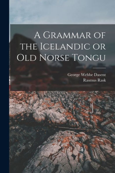 A Grammar Of The Icelandic Or Old Norse Tongu
