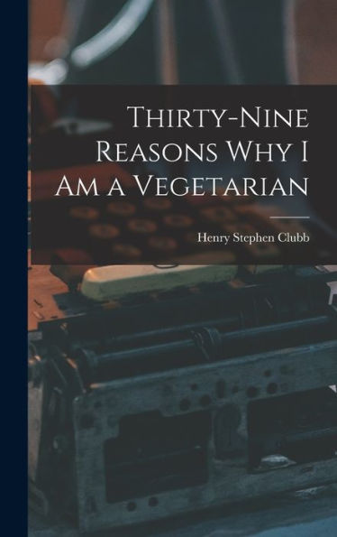 Thirty-Nine Reasons Why I Am A Vegetarian