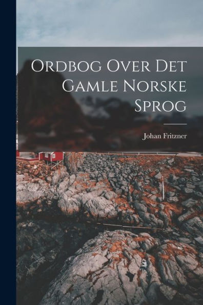 Ordbog Over Det Gamle Norske Sprog (Norwegian Edition)