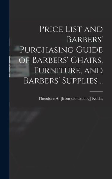 Price List And Barbers' Purchasing Guide Of Barbers' Chairs, Furniture, And Barbers' Supplies ..