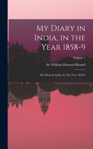 My Diary In India, In The Year 1858-9: My Diary In India, In The Year 1858-9; Volume 1