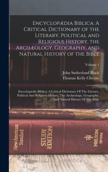 Encyclopædia Biblica: A Critical Dictionary Of The Literary, Political And Religious History, The Archæology, Geography, And Natural History Of The ... History, The Archæology, Geography, An