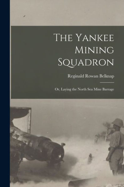 The Yankee Mining Squadron; Or, Laying The North Sea Mine Barrage