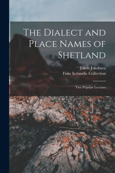 The Dialect And Place Names Of Shetland; Two Popular Lectures