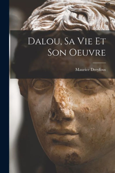 Dalou, Sa Vie Et Son Oeuvre (French Edition)