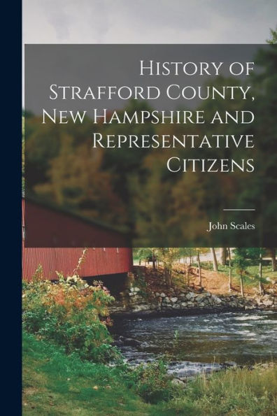 History Of Strafford County, New Hampshire And Representative Citizens