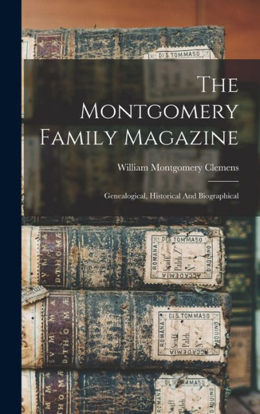 The Montgomery Family Magazine: Genealogical, Historical And Biographical
