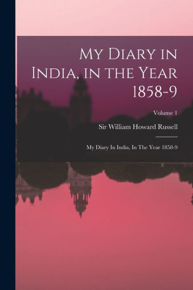 My Diary In India, In The Year 1858-9: My Diary In India, In The Year 1858-9; Volume 1