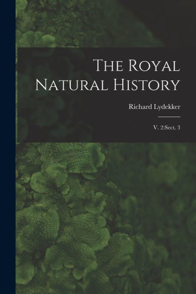 The Royal Natural History: V. 2: Sect. 3
