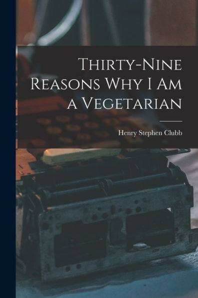 Thirty-Nine Reasons Why I Am A Vegetarian
