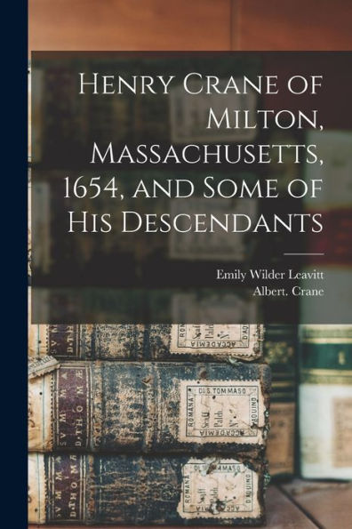Henry Crane Of Milton, Massachusetts, 1654, And Some Of His Descendants