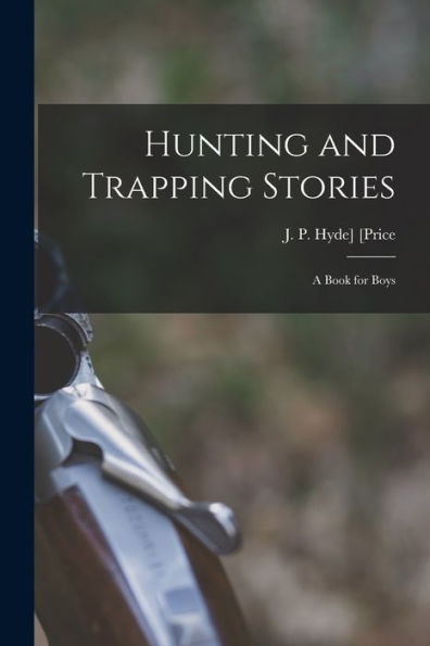 Hunting And Trapping Stories; A Book For Boys