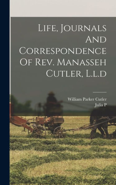 Life, Journals And Correspondence Of Rev. Manasseh Cutler, L.L.D