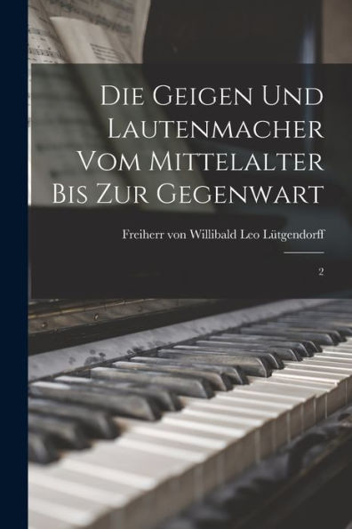 Die Geigen Und Lautenmacher Vom Mittelalter Bis Zur Gegenwart: 2 (German Edition)