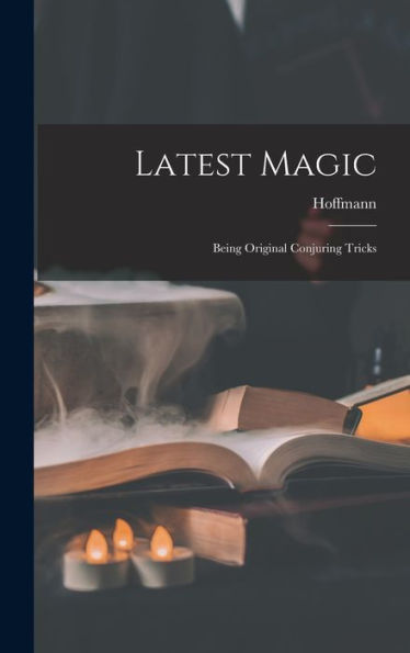 Latest Magic: Being Original Conjuring Tricks