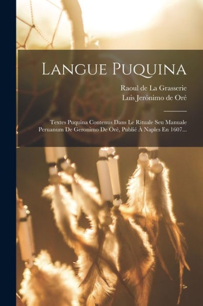Langue Puquina: Textes Puquina Contenus Dans Le Rituale Seu Manuale Peruanum De Geronimo De Oré, Publié À Naples En 1607... (Spanish Edition)