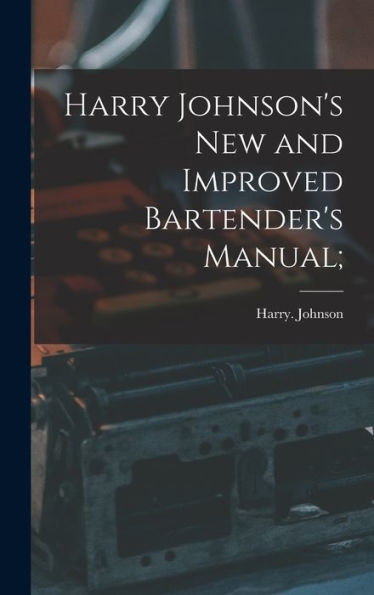 Harry Johnson'S New And Improved Bartender'S Manual;