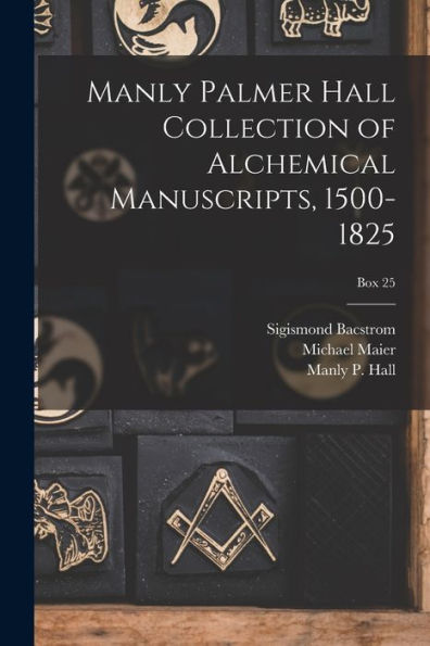 Manly Palmer Hall Collection Of Alchemical Manuscripts, 1500-1825; Box 25 (Multilingual Edition)