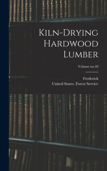Kiln-Drying Hardwood Lumber; Volume No.48