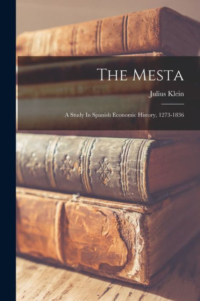 The Mesta: A Study In Spanish Economic History, 1273-1836