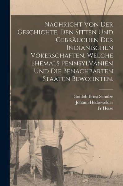 Nachricht Von Der Geschichte, Den Sitten Und Gebräuchen Der Indianischen Vökerschaften, Welche Ehemals Pennsylvanien Und Die Benachbarten Staaten Bewohnten. (German Edition)