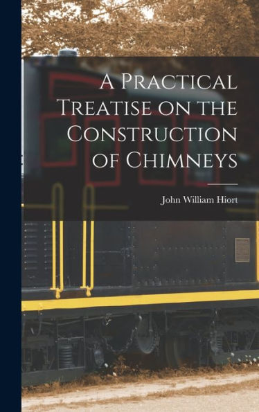A Practical Treatise On The Construction Of Chimneys