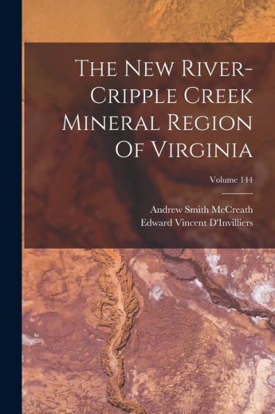 The New River-Cripple Creek Mineral Region Of Virginia; Volume 144