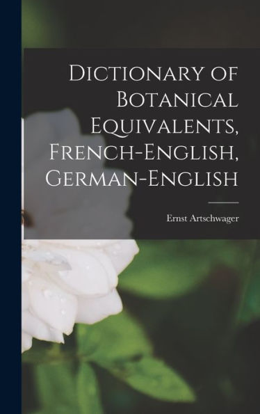 Dictionary Of Botanical Equivalents, French-English, German-English