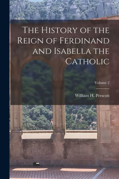 The History Of The Reign Of Ferdinand And Isabella The Catholic; Volume 2