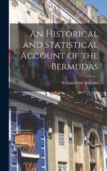 An Historical And Statistical Account Of The Bermudas
