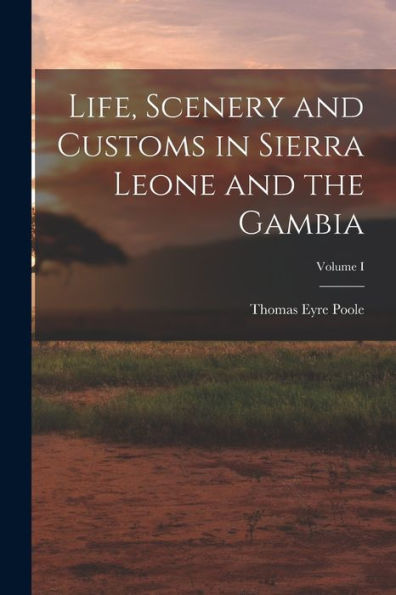 Life, Scenery And Customs In Sierra Leone And The Gambia; Volume I