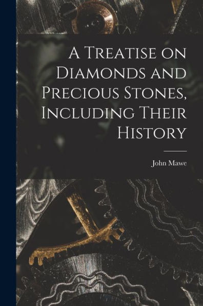 A Treatise On Diamonds And Precious Stones, Including Their History