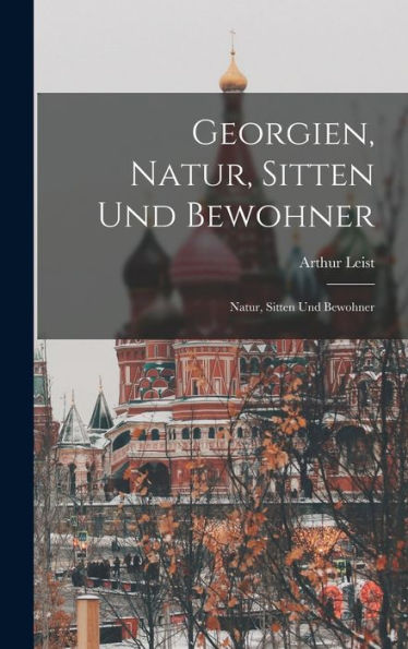 Georgien, Natur, Sitten Und Bewohner: Natur, Sitten Und Bewohner