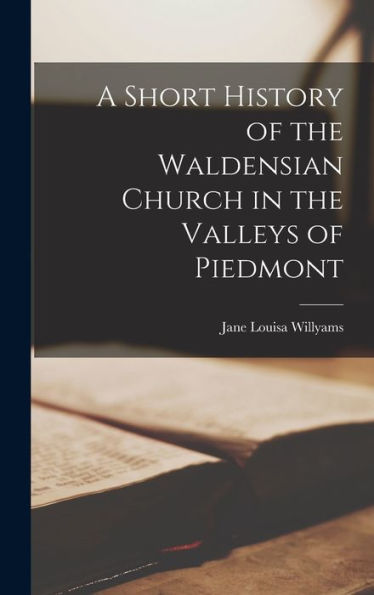 A Short History Of The Waldensian Church In The Valleys Of Piedmont