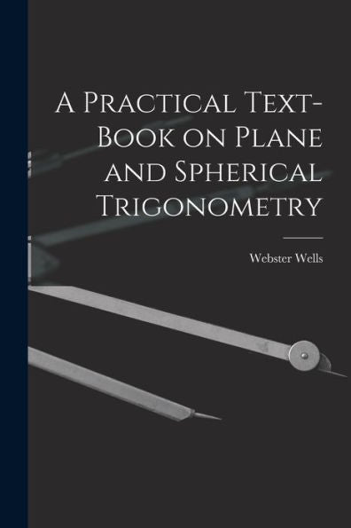 A Practical Text-Book On Plane And Spherical Trigonometry
